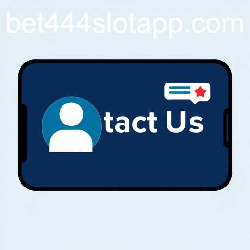 Contact Us - Enhancing Your Bet444 Slot App Experience