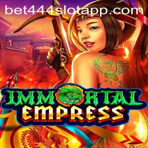 Unveiling ImmortalEmpress: A Journey into the Bet444 Slot App Realm