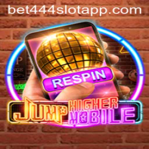 JumpHigherMobile: The Dynamic World of Bet444 Slot App Gaming